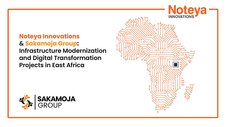 Noteya & Sakamoja: Infrastructure Modernization and Digital Transformation Projects in East Africa